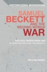Image for Samuel Beckett and the Second World War  : politics, propaganda and a &#39;universe become provisional&#39;