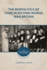 Image for The biopolitics of care in Second World War Britain