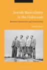 Image for Jewish masculinity in the Holocaust  : between destruction and construction