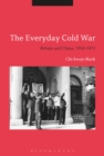 Image for The everyday Cold War  : Britain and China, 1950-1972