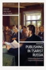 Image for Publishing in Tsarist Russia  : a history of print media from enlightenment to revolution