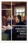 Image for Publishing in Tsarist Russia: A History of Print Media from Enlightenment to Revolution