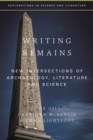 Image for Writing remains  : new intersections of archaeology, literature and science