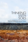 Image for Thinking with Soils: Material Politics and Social Theory