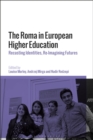 Image for The Roma in European Higher Education: Recasting Identities, Re-Imagining Futures