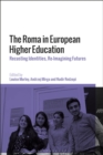 Image for The Roma in European higher education: recasting identities, re-imagining futures