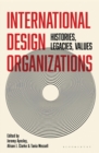 Image for International Design Organizations: Histories, Legacies, Values