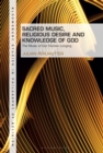 Image for Sacred music, religious desire and knowledge of God  : the music of our human longing