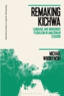 Image for Remaking Kichwa  : language and indigenous pluralism in Amazonian Ecuador