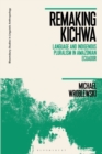 Image for Remaking Kichwa: Language and Indigenous Pluralism in Amazonian Ecuador
