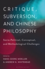 Image for Critique, Subversion, and Chinese Philosophy: Sociopolitical, Conceptual, and Methodological Challenges