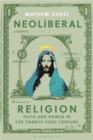Image for Neoliberal religion  : faith and power in the twenty-first century