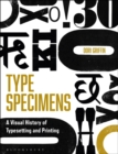Image for Type specimens  : a visual history of typesetting and printing