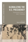 Image for Globalizing the U.S. Presidency: Postcolonial Views of John F. Kennedy