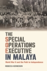 Image for The special operations executive in Malaya: World War II and the path to independence