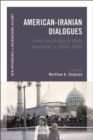 Image for American-Iranian Dialogues: From Constitution to White Revolution, C. 1890S-1960S