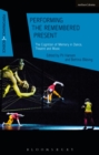 Image for Performing the remembered present  : the cognition of memory in dance, theatre and music