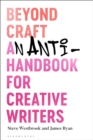 Image for Beyond craft  : an anti-handbook for creative writers