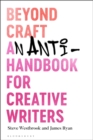 Image for Beyond craft: an anti-handbook for creative writers