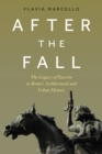 Image for After the fall  : the legacy of fascism in Rome&#39;s architectural and urban history
