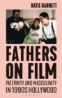 Image for Fathers on Film: Paternity and Masculinity in 1990S Hollywood