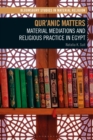 Image for Qur&#39;anic matters  : material mediations and religious practice in Egypt