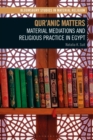 Image for Qur&#39;anic matters: material mediations and religious practice in Egypt
