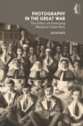 Image for Photography in the Great War: the ethics of emerging medical collections from the Great War