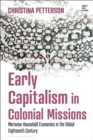Image for Early Capitalism in Colonial Missions: Moravian Household Economies in the Global Eighteenth Century
