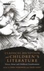 Image for Classical reception and children&#39;s literature  : Greece, Rome and childhood transformation