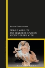 Image for Female mobility and gendered space in ancient Greek myth