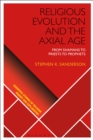 Image for Religious evolution and the Axial Age  : from shamans to priests to prophets