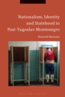 Image for Nationalism, identity and statehood in post-Yugoslav Montenegro