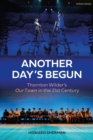 Image for Another day&#39;s begun  : Thornton Wilder&#39;s Our town in the 21st century