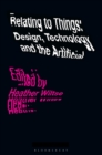 Image for Relating to things  : design, technology and the artificial