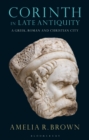 Image for Corinth in Late Antiquity  : a Greek, Roman and Christian city