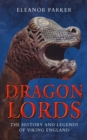 Image for Dragon lords  : the history and legends of Viking England