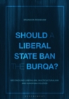 Image for Should a liberal state ban the burqa?  : reconciling liberalism, multiculturalism and European politics