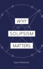 Image for Why Solipsism Matters