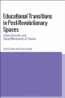 Image for Educational transitions in post-revolutionary spaces  : Islam, security, and social movements in Tunisia