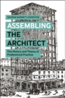 Image for Assembling the architect: the history and theory of professional practice