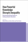Image for How powerful knowledge disrupts inequality  : reconceptualising quality in undergraduate education