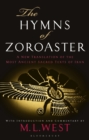 Image for The hymns of Zoroaster  : a new translation of the most ancient sacred texts of Iran