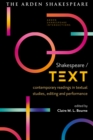 Image for Shakespeare/text  : contemporary readings in textual studies, editing and performance