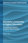 Image for Scholarly Leadership in Higher Education: An Intellectual History of James Bryan Conant