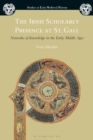 Image for The Irish scholarly presence at St. Gall  : networks of knowledge in the early middle ages