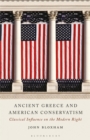 Image for Ancient Greece and American conservatism  : classical influence on the modern right