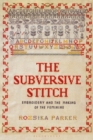 Image for The subversive stitch  : embroidery and the making of the feminine