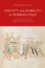 Image for County and nobility in Norman Italy  : aristocratic agency in the kingdom of Sicily, 1130-1189