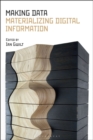 Image for Making data: materializing digital information